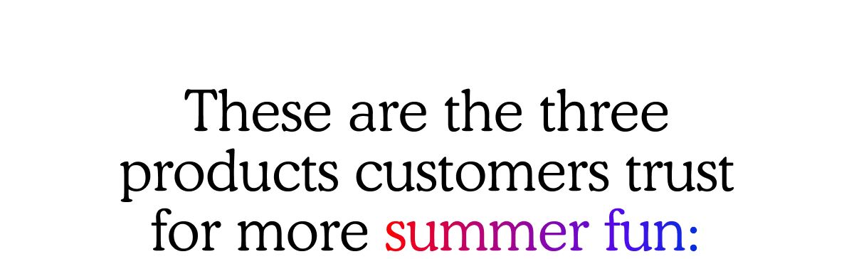 These are the three products customers trust for more