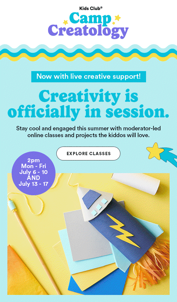 Kids Club Camp Creatology. 2pm Mon - Fri July 6 - 10 AND July 13 - 17. Now with live creative support! Creativity is officially in session. Stay cool and engaged this summer with moderator-led online classes and projects the kiddos will love. EXPLORE CLASSES