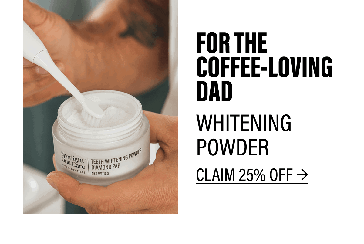 FOR THE COFFEE-LOVING DAD | WHITENING POWDER CLAIM 25% OFF