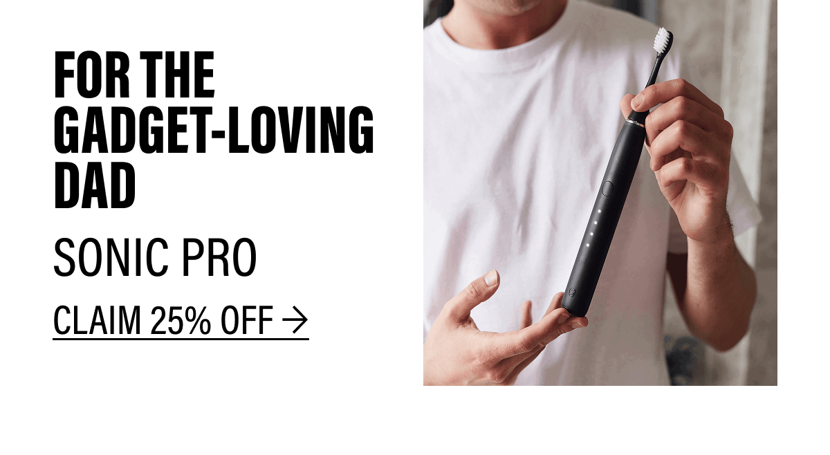 FOR THE GADGET-LOVING DAD | SONIC PRO CLAIM 25% OFF