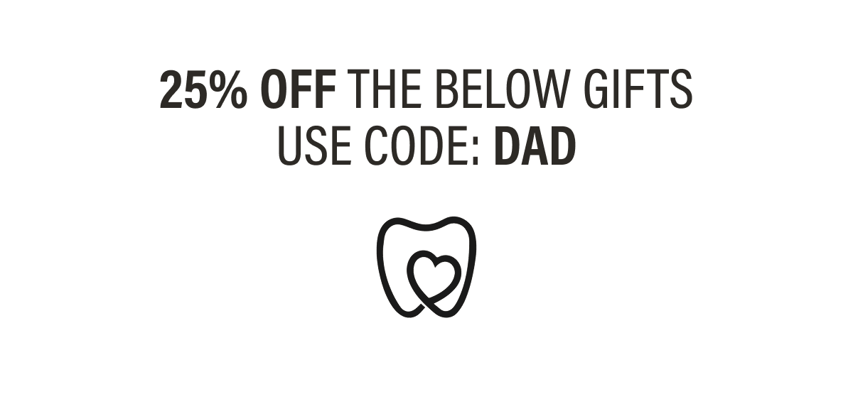 25% OFF THE BELOW GIFTS USE CODE: DAD
