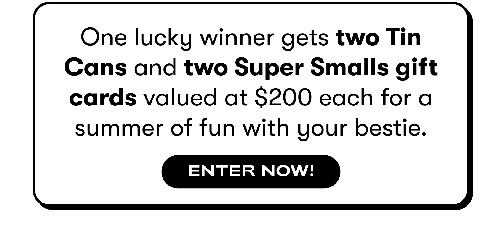 Enter to win two Tin Cans and two Super Smalls gift cards