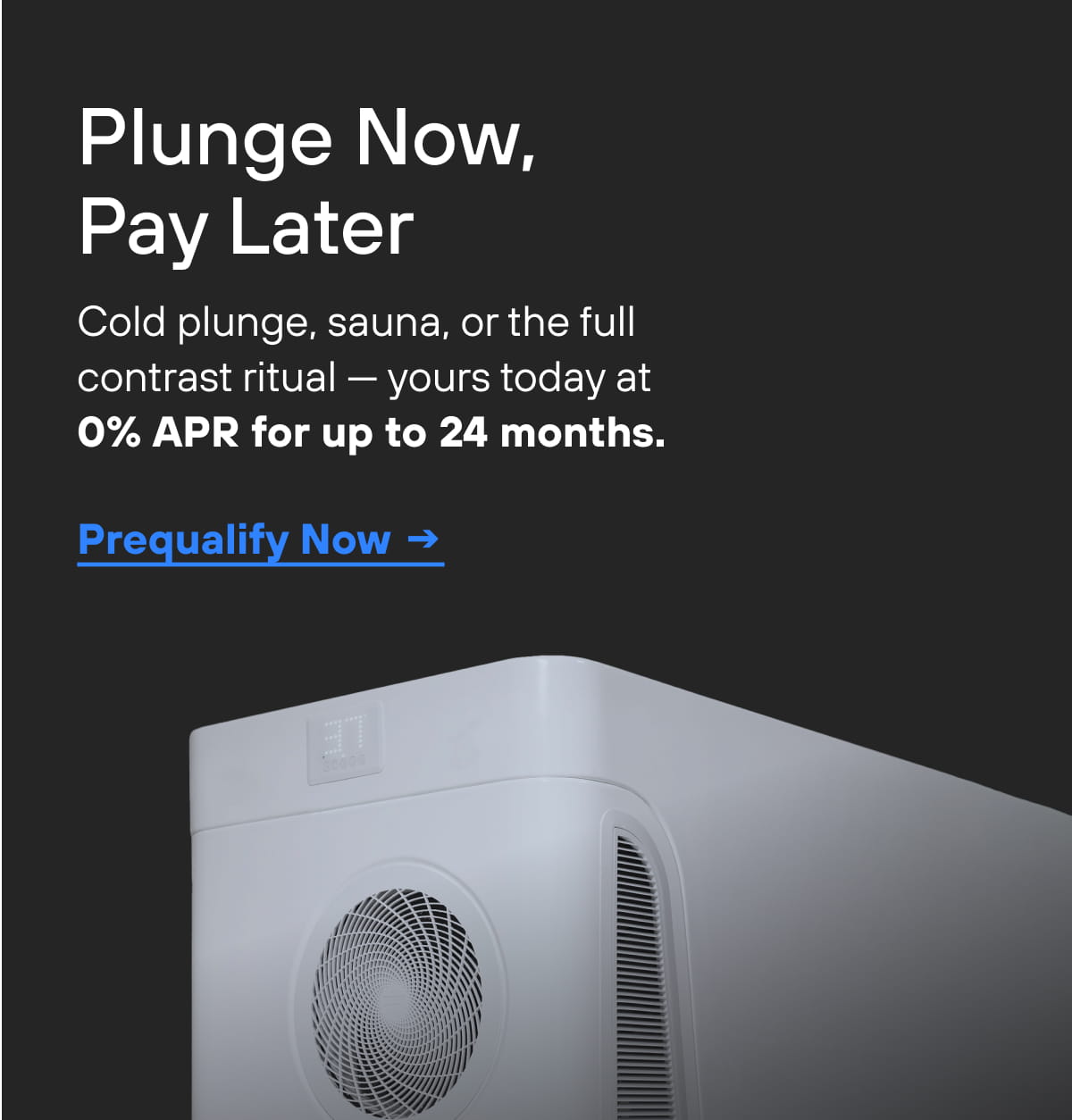 Plunge Now, Pay Later | Prequalify Now →