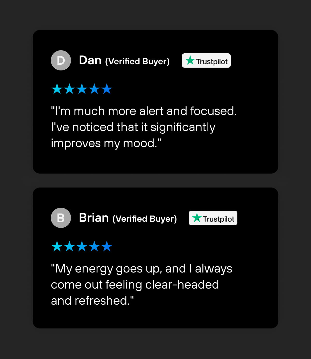 ★★★★★ "I'm much more alert and focused. I've noticed that it significantly improves my mood." - Dan, Verified Buyer