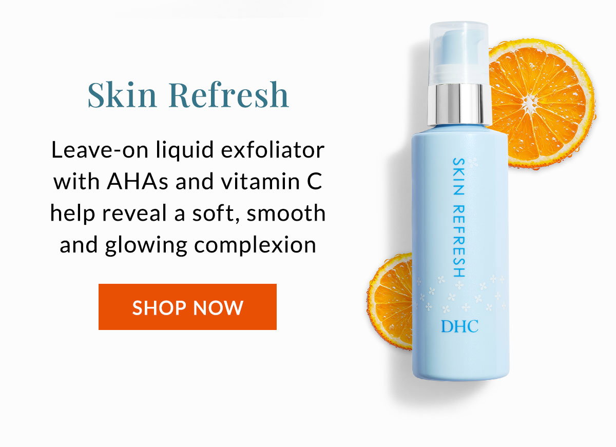 Skin Refresh for a soft, smooth and glowing complexion