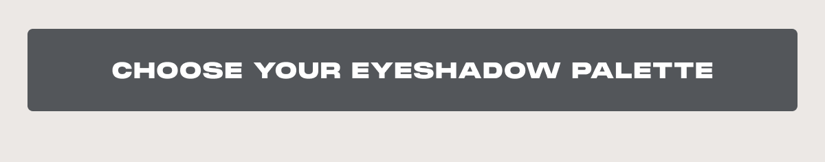 Choose your eyeshadow palette