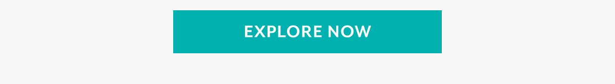 EXPLORE NOW