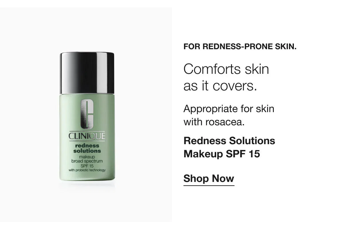 For redness-prone skin. | Comforts skin as it covers. | Appropriate for skin with rosacea. |Redness Solutions Makeup SPF 15 | Shop Now