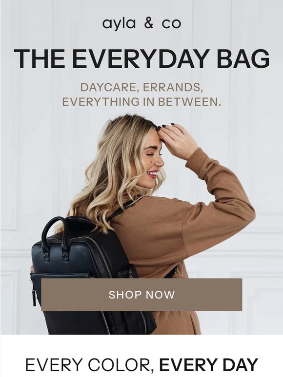 The Everyday Bag. For Every Kind of Day.