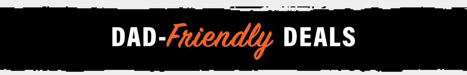 Dad Friendly Deals