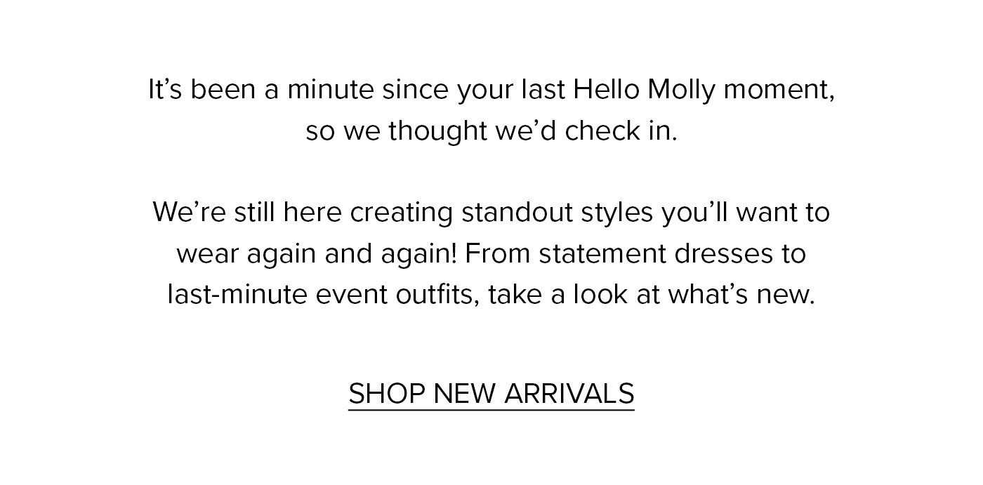 It's been a minute since your last Hello Molly Moment, so we thought we'd check in.