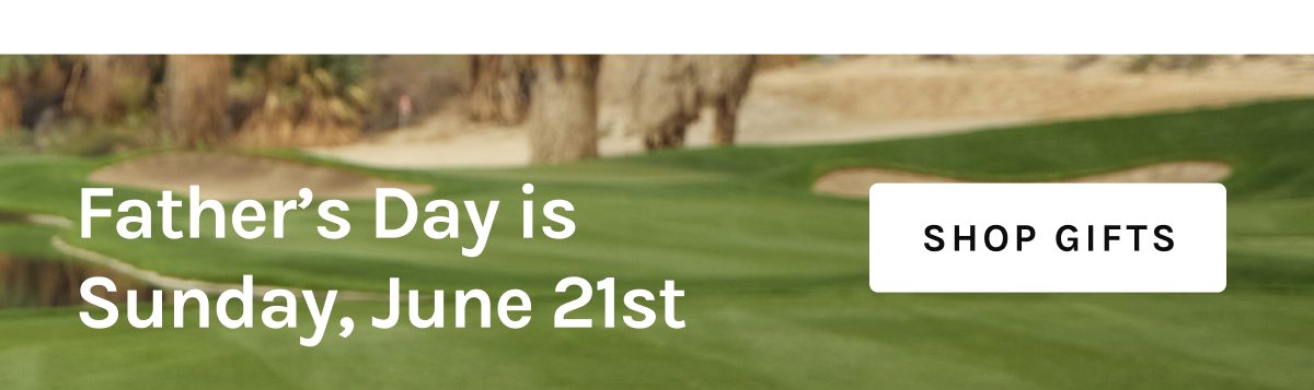 Father's Day is Sunday, June 21st  [[SHOP GIFTS]]