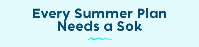 Every Summer Plan Needs a Sok