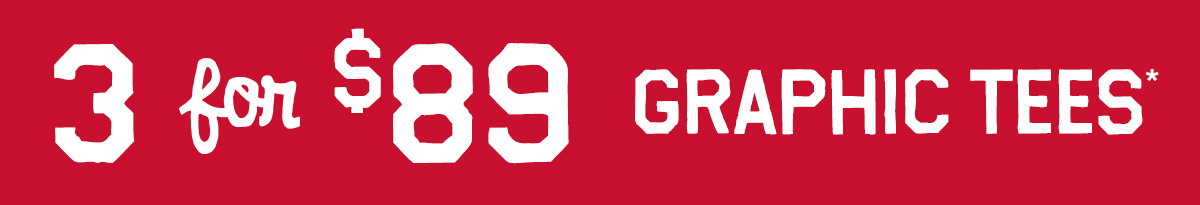 3 for $89 graphic Tees*