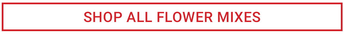 SHOP ALL FLOWER MIXES