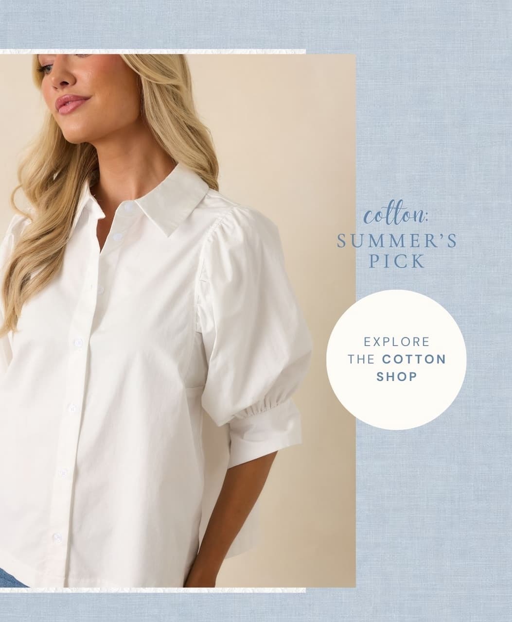 Cotton: Summer's Pick. Explore the cotton shop.