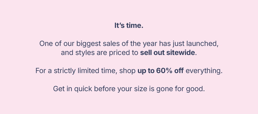 it's time to shop up to 60% off everything