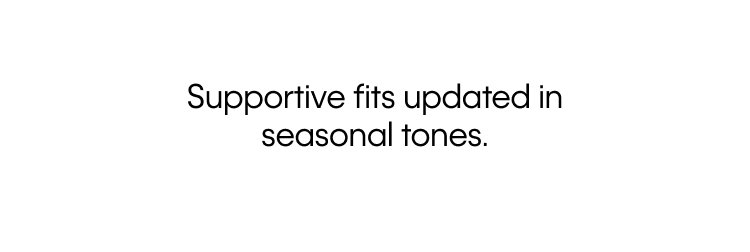 Supportive fits updated in seasonal tones