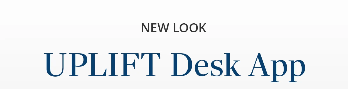 New look: UPLIFT Desk App
