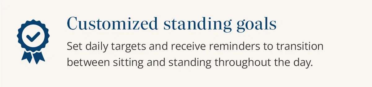 Customized standing goals: set daily targets and reminders