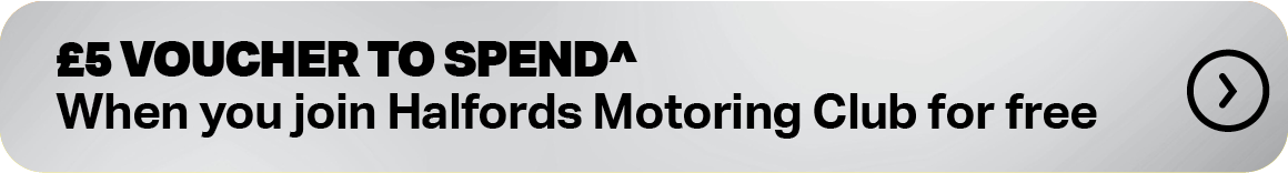 £5 VOUCHER TO SPEND^ WHEN YOU JOIN HALFORDS MOTORING CLUB FOR FREE