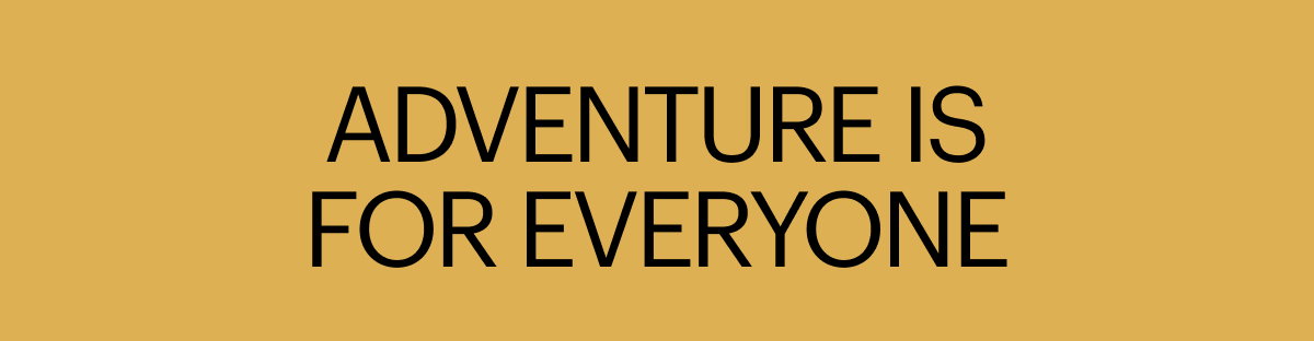 Adventure is for everyone