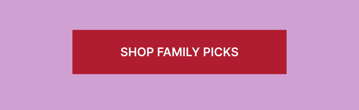 SHOP FAMILY PICKS