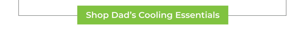 Shop Dad's Cooling Essentials