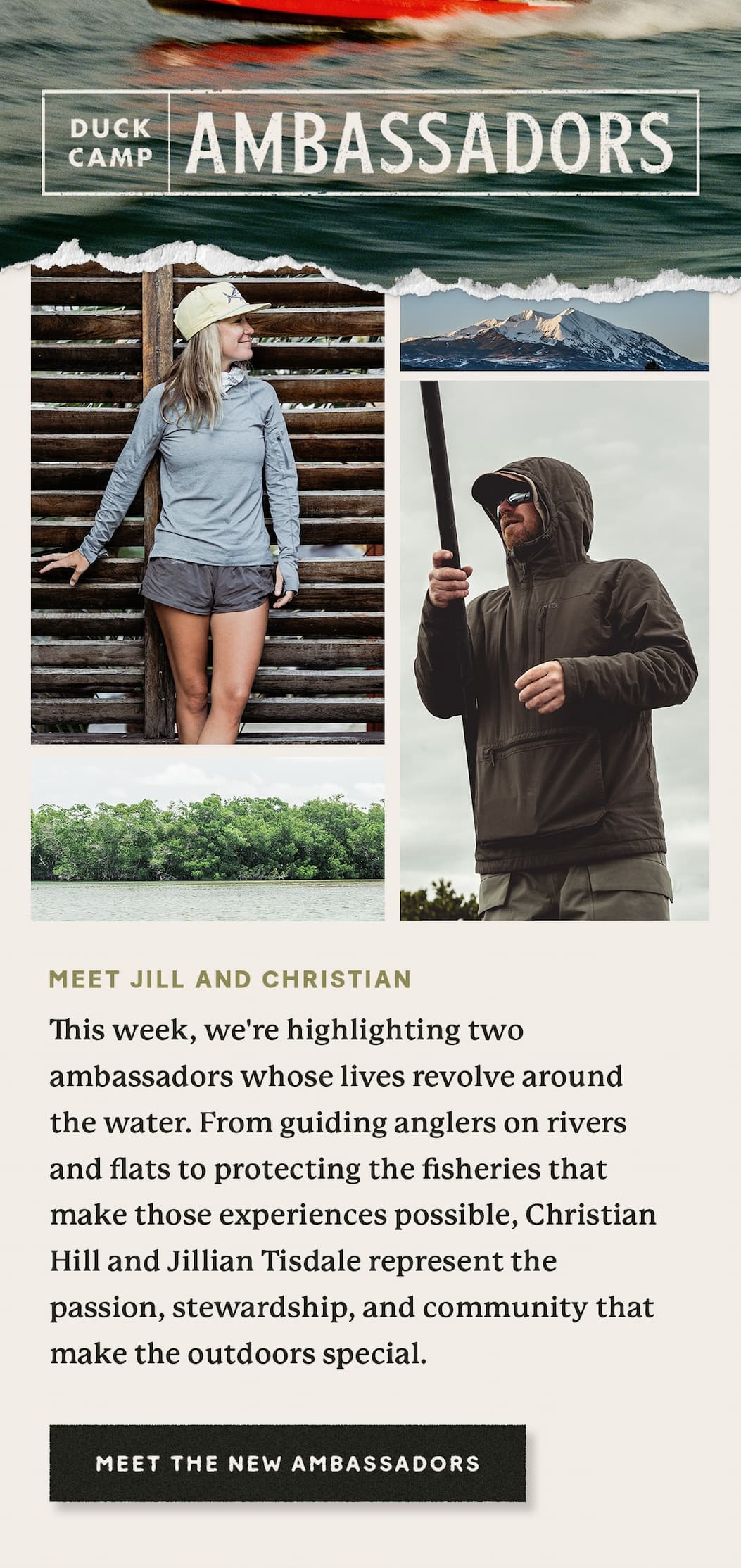 DUCK CAMP | Ambassadors |  Meet Meet Christian & Jillian  |  This week, we're highlighting two ambassadors whose lives revolve around the water.     From guiding anglers on rivers and flats to protecting the fisheries that make those experiences possible, Christian Hill and Jillian Tisdale represent the passion, stewardship, and community that make the outdoors special. >>>  Meet Christian & Jillian