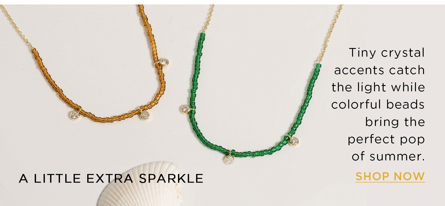 A LITTLE EXTRA SPARKLE | Tiny crystal accents catch the light while colorful beads bring the perfect pop of summer. | SHOP NOW