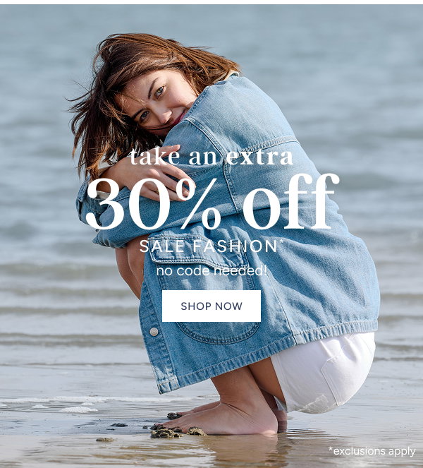 take an extra 30% off sale fashion* | no code needed