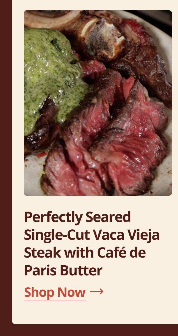 Perfectly Seared Single-Cut Vaca Vieja Steak With Café de Paris Butter