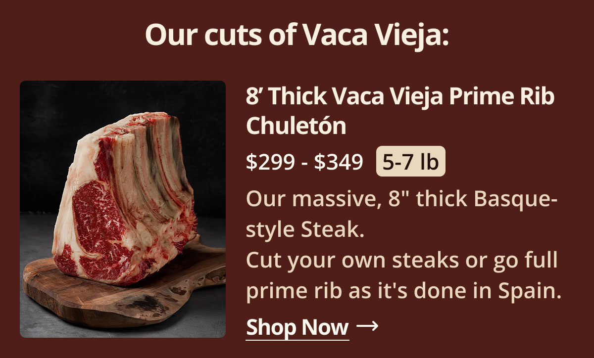 8' Thick Vaca Vieja Prime Rib Chuletón