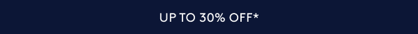 Up to 30% Off*