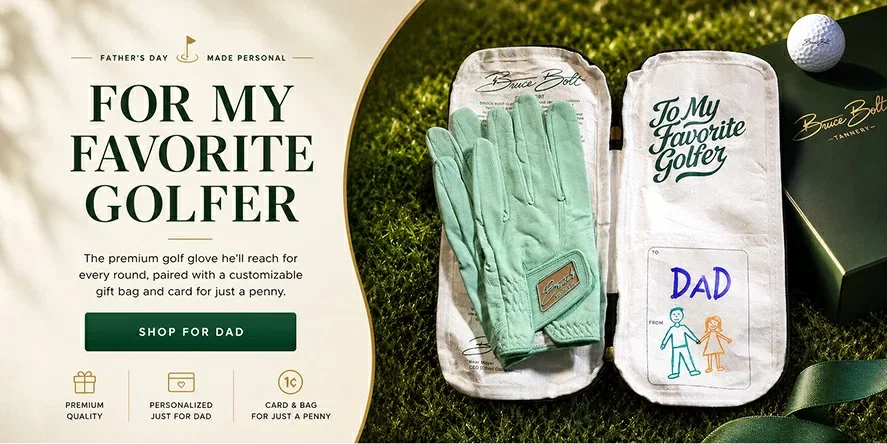 For My Favorite Golfer. The Premium glove he'll reach for every round, paired with a customizable gift bag and card for just a penny. Shop For Dad.