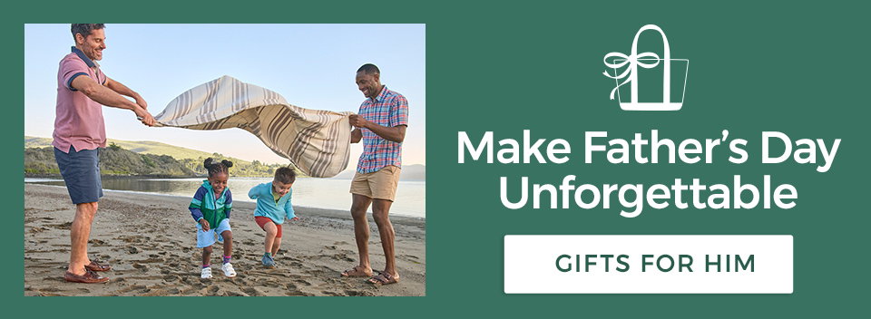 Make Father's Day unforgettable.