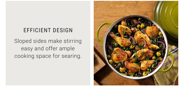 Efficient Design - Sloped sides make stirring easy and offer ample cooking space for searing.