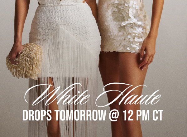 WHITE HAUTE DROP TOMORROW at 12 PM CT | NOTIFY ME
