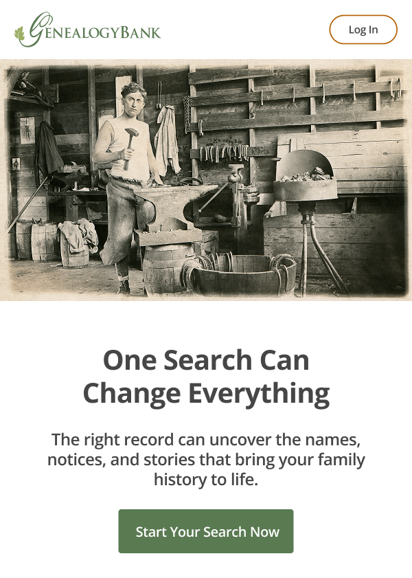 One search can change everything The right record can uncover the names, notices, and stories that bring your family history to life.