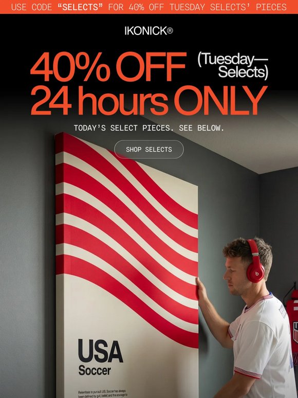 Tuesday Selects. 40% OFF. 24 Hours Only.