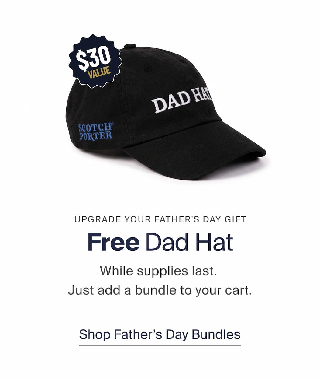UPGRADE YOUR FATHER'S DAY GIFT Free Dad Hat Limited to the first 400 orders. Just add a bundle to your cart. Shop Father's Day Bundles 