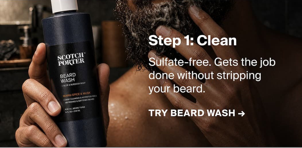 Step 1: Clean Sulfate-free. Gets the job done without stripping your beard down to nothing. TRY BEARD WASH ->