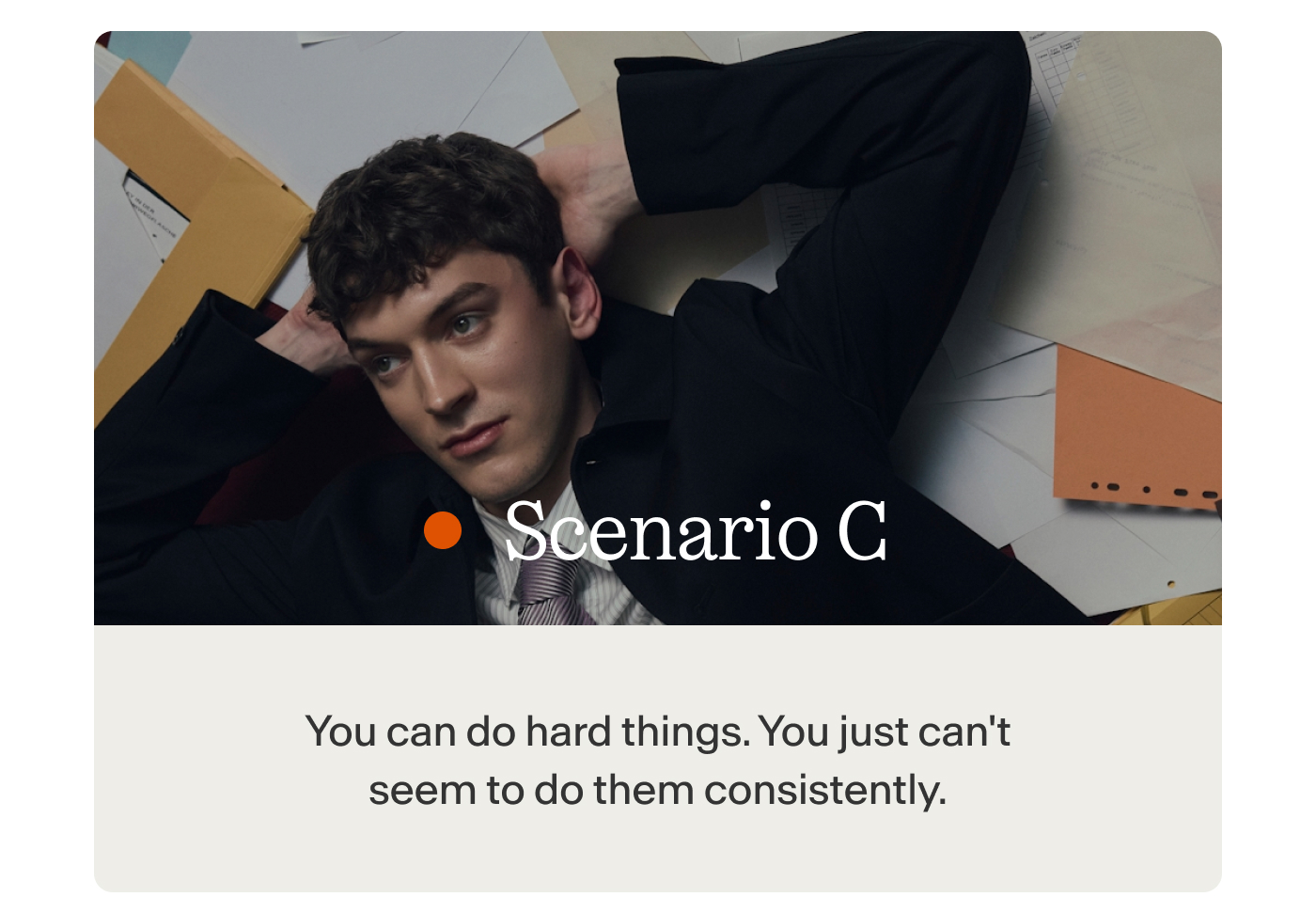 Scenario C You can do hard things. You just can't seem to do them consistently.