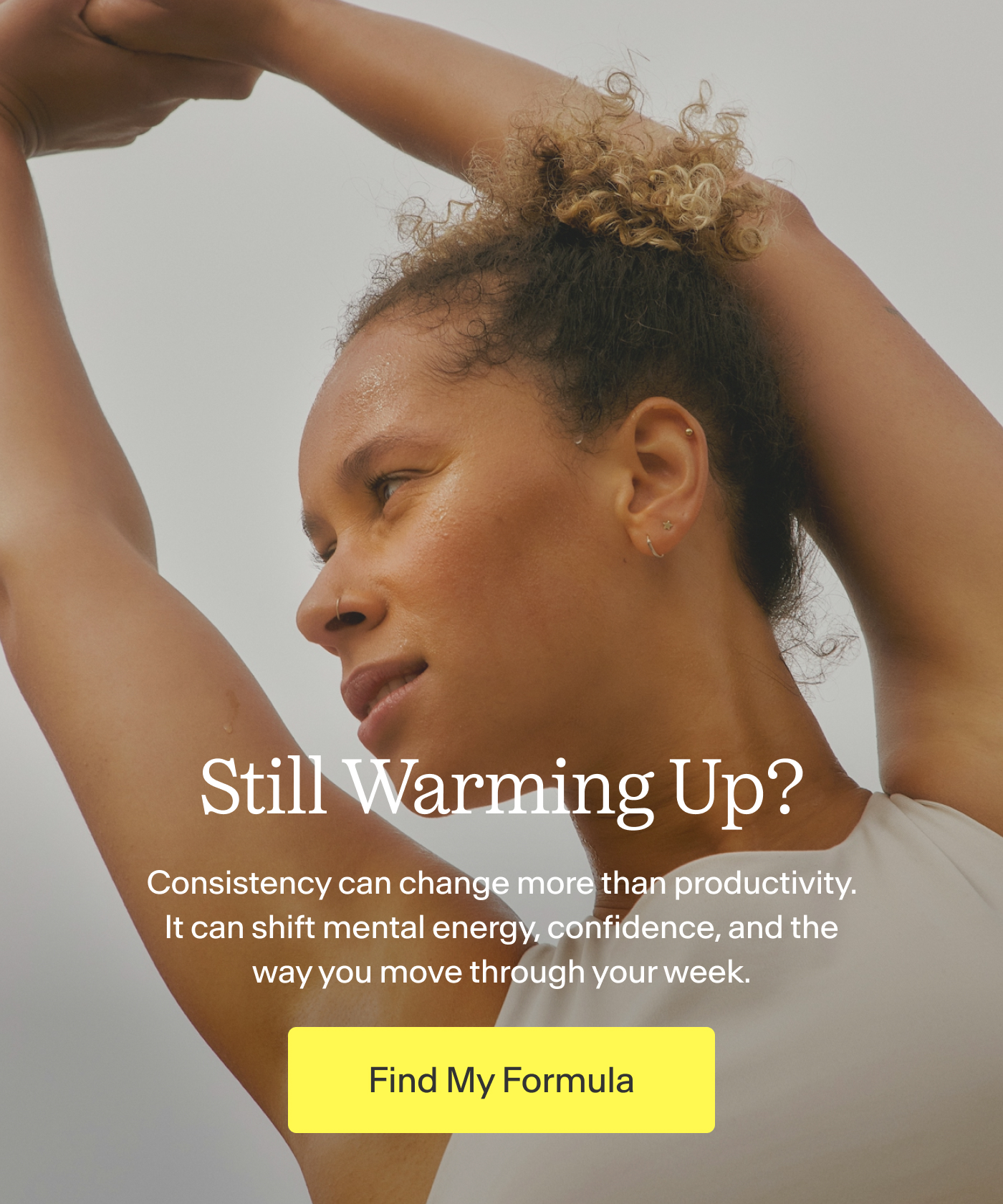 Still Warming Up? |  Consistency can change more than productivity. It can shift mental energy, confidence, and the way you move through your week. | FIND MY FORMULA