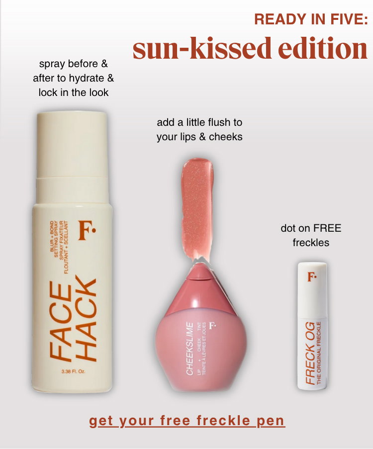 READY IN FIVE: SUN-KISSED EDITION - spray face hack setting spray before & after to hydrate & lock in the look, add a little flush to lips & cheeks with cheekslime, do on FREE freckles with FRECK OG