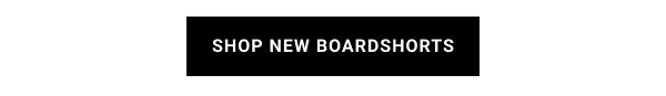 SHOP NEW BOARDSHORTS