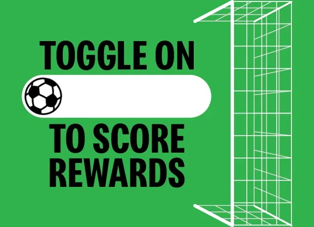 Toggle on to score rewards