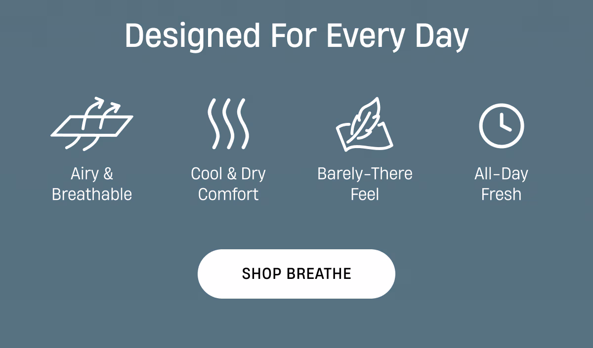 Designed for every day | Shop Breathe