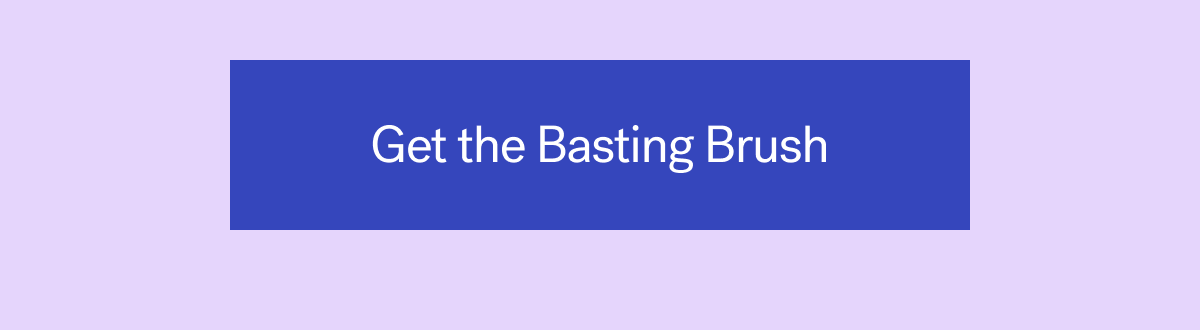 Get the Basting Brush