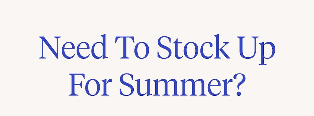 Need to stock up for summer?